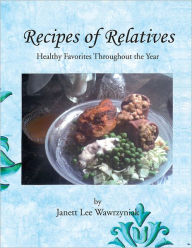 Title: Recipes of Relatives: Healthy Favorites Throughout the Year, Author: Janett Lee Wawrzyniak