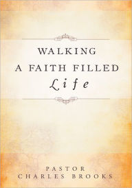 Title: Walking a Faith Filled Life, Author: Pastor Charles Brooks