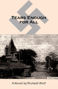 Title: Tears Enough For All, Author: Richard Wolf