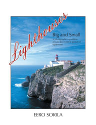 Title: LIGHTHOUSES BIG and SMALL: A photographic expedition, Author: Eero Sorila