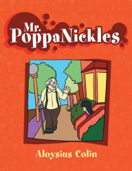 Title: Mr. PoppaNickles: and the Neighborhood Kids, Author: Aloysius Colin