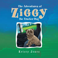 Title: The Adventures of Ziggy the Trucker Dog, Author: Kristy Jones