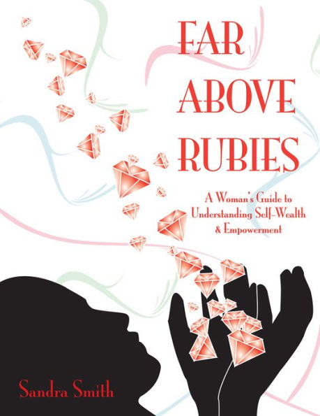 Far Above Rubies: A Woman's Guide to Understanding Self-Wealth and Empowerment