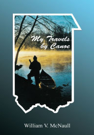 Title: My Travels By Canoe, Author: William V. McNaull