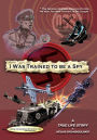 I Was Trained to Be a Spy: A True Life Story