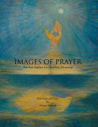 Title: Images of Prayer: An Art Siddur for Shabbat Morning, Author: Arlene Frimark