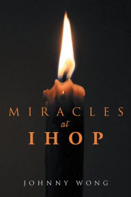 Title: Miracles at IHOP, Author: Johnny Wong
