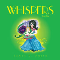 Title: WHISPERS: BOOK 1, Author: James L. Smith