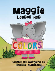 Title: Maggie Learns Her Colors, Author: Sherry Glenister