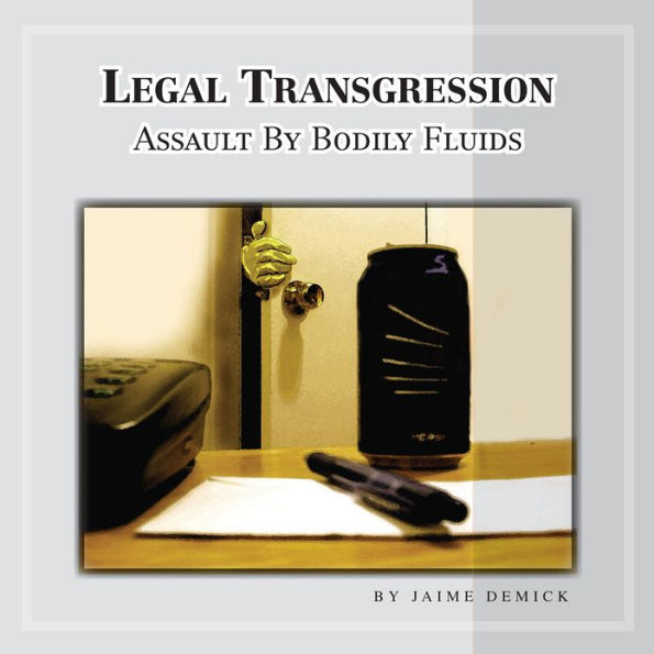 Legal Transgression: ASSAULT BY BODILY FLUIDS