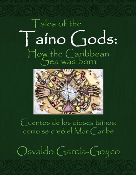 Tales of the Taíno Gods/Cuentos de los dioses taínos: How the Caribbean Sea was born/como se creó el Mar Caribe