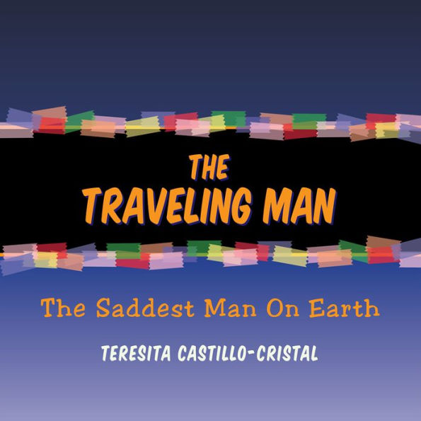 The Traveling Man: The Saddest Man On Earth