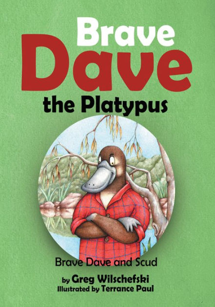 Brave Dave the Platypus by Greg Wilschefski | eBook | Barnes & Noble®