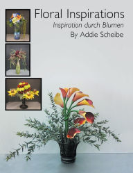 Title: Floral Inspirations/ Inspiration durch Blumen: Inspiration durch Blumen, Author: Addie Scheibe