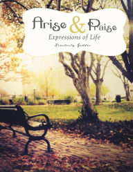 Title: Arise and Praise: Expressions of Life: Expressions of Life, Author: Kimberly Geddis