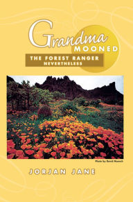 Title: Grandma Mooned The Forest Ranger: Nevertheless, Author: Jorjan Jane