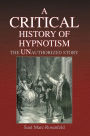 A CRITICAL History of Hypnotism: THE UNAUTHORIZED STORY