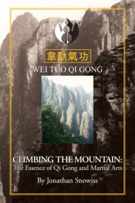 Title: Climbing The Mountain: The Essenceof Qi Gong & Martial Arts, Author: Jonathan Snowiss