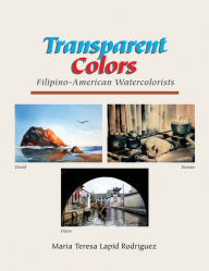 Title: Transparent Colors: Filipino-American Watercolorists, Author: Ma. Teresa Lapid Rodriguez