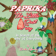 Title: Paprika The Little Dust Fairy: In Search of the 'why' of Everything, Author: Linda Adams