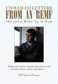 Title: Unmailed Letters from an REMF: 364 and a Wake Up in Nam, Author: SP5 James Slosson