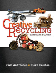 Title: Creative Recycling: Handmade in Africa, Author: Jude Andreasen; Cleve Overton