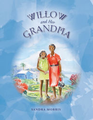 Title: Willow and her Grandma, Author: Sandra Morris