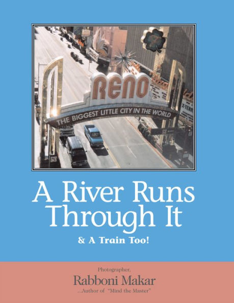 Reno: A River Runs Through It & A Train Too!