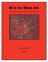 Title: M is for Mola Art: A Kuna Indian Alphabet of Quilted Folk Art, Author: Susan Striker