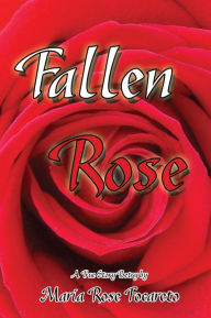 Title: Fallen Rose: True Story Poetry, Author: Maria Rose Focareto