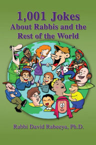 Title: 1,001 Jokes About Rabbis: (And the Rest of the World), Author: Dr. David Rabeeya