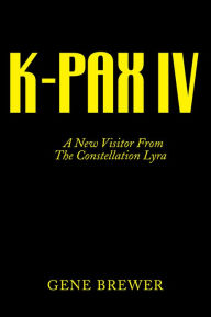 Title: K-Pax IV: A New Visitor from the Constellation Lyra, Author: Gene Brewer