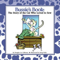 Title: Bussie's Book: The Story of the Cat Who Loved to Sew, Author: Douglas Lee Gibboney
