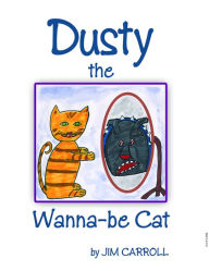 Title: Dusty the Wanna-be Cat, Author: Jim Carroll