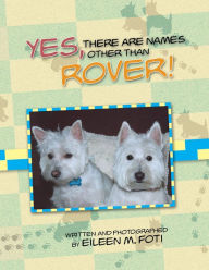 Title: YES, THERE ARE NAMES OTHER THAN ROVER!, Author: Eileen M. Foti