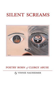 Title: Silent Screams: Poetry Born of Clergy Abuse, Author: Vincent J. Nauheimer