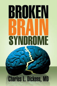 Title: Broken Brain Syndrome, Author: Charles L. Dickens