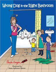 Title: Wrong Dog in the Right Bathroom, Author: Paula Crayon