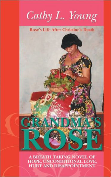 Grandma's Rose: A Breath Taking Novel of Hope, Unconditional Love, Hurt and disappointment: Rose's Life After Christine's Death