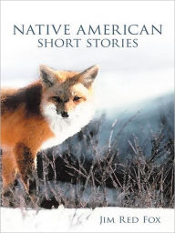 Title: NATIVE AMERICAN SHORT STORIES, Author: Jim Red Fox