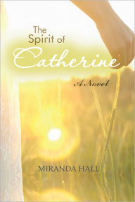 Title: The Spirit of Catherine, Author: Miranda Hall