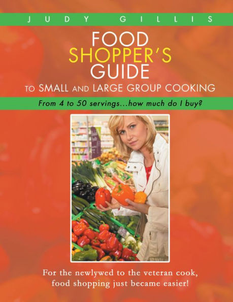 Food Shopper'S Guide to Small and Large Group Cooking: From 4 to 50 ...