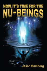 Title: Now, It's Time For the NU-Beings, Author: Jason Bamberg