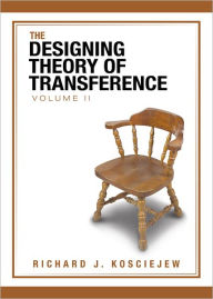 Title: THE DESIGNING THEORY OF TRANSFERENCE: Volume II, Author: RICHARD J. KOSCIEJEW