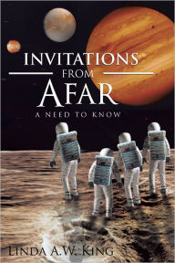 Title: Invitations from Afar: A Need to Know, Author: Linda A.W. King