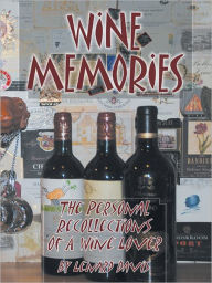 Title: Wine Memories: The Personal Recollections Of A Wine Lover, Author: Lenard Davis