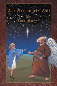 Title: The Archangel's Gift, Author: Dick Morgan