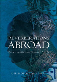 Title: Reverberations Abroad: Poems by Africans Outside Africa, Author: Chimdi Maduagwu