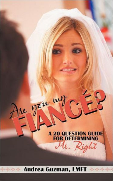 Are You My Fiance?: A 20 Question Guide for Determining Mr. Right