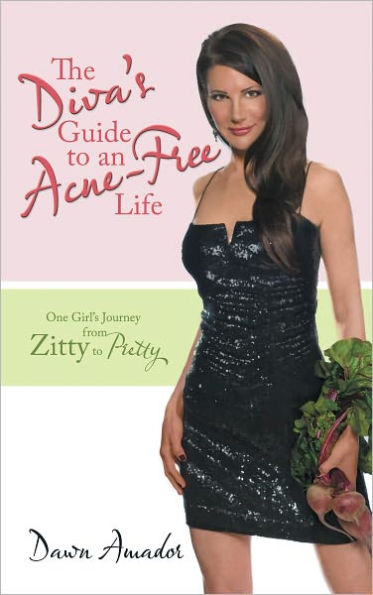 The Diva'S Guide to an Acne-Free Life: One Girl'S Journey from Zitty to Pretty